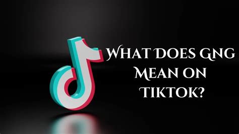 what does gng mean on tiktok|Meaning of GNG on TikTok, Snapchat, and Instagram.